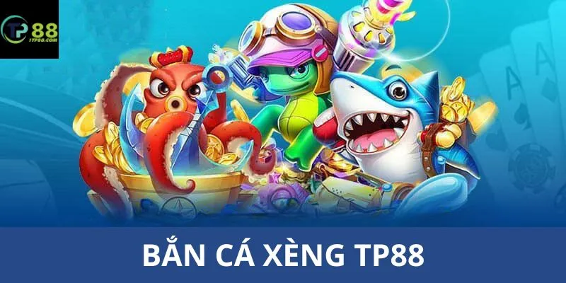 Bắn Cá Xèng TP88 - Siêu Phẩm Giải Trí Đổi Thưởng Đặc Sắc