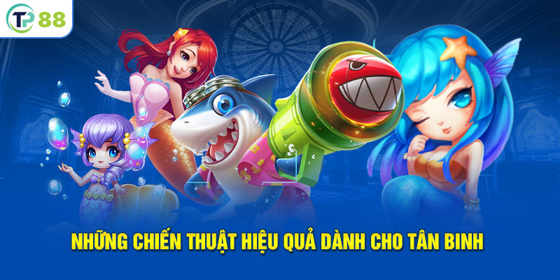 Những chiến thuật hiệu quả dành cho tân binh 