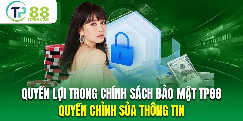 Khách hàng có quyền chỉnh sửa tất cả thông tin của mình tại hệ thống nhà cái